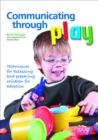 Image for Communicating through play  : techniques for assessing and preparing children for adoption