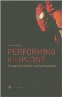 Image for Performing illusions  : cinema, special effects and the virtual actor