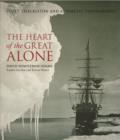 Image for The heart of the great alone  : Scott, Shackleton and Antarctic photography