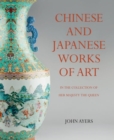 Image for Chinese and Japanese Works of Art : in the Collection of Her Majesty The Queen