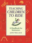 Image for Teaching children to ride: a handbook for instructors