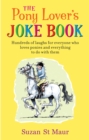 Image for The pony lover&#39;s joke book: hundreds of laughs for everyone who loves ponies and everything to do with them