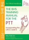 Image for The BHS training manual for the PTT: incorporating the UKCC level 2