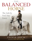 Image for The balanced horse: the aids by feel, not force