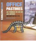 Image for Office pastimes  : 50 things to do in an office that won&#39;t get you a P45