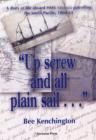 Image for Up Screw and All Plain Sail... : A Diary of Life Aboard HMS &quot;Miranda&quot; Patrolling the South Pacific 1860-1865
