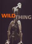 Image for Wild thing  : Jacob Epstein, Eric Gill, Henri Gaudier-Brzeska
