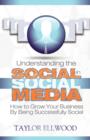Image for Understanding the Social in Social Media : How to Grow Your Business by Being Successfully Social