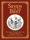 Image for Seven of the best  : favourite stories from the golden age of children&#39;s literature