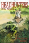 Image for Head Hunters of the Amazon (Annotated Edition)