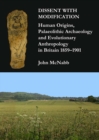 Image for Dissent with Modification: Human Origins, Palaeolithic Archaeology and Evolutionary Anthropology in Britain 1859-1901
