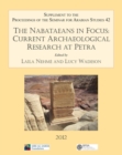 Image for The Nabataeans in Focus: Current Archaeological Research at Petra : Supplement to the Proceedings of the Seminar for Arabian Studies Volume 42 2012
