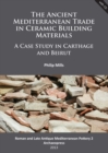 Image for The ancient Mediterranean trade in ceramic building materials  : a case study in Carthage and Beirut