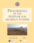 Image for Proceedings of the Seminar for Arabian Studies Volume 44 2014 : Papers from the forty-seventh meeting, London, 26-28 July 2013