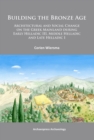 Image for Building the Bronze Age: architectural and social change on the Greek mainland during Early Helladic III, Middle Helladic and Late Helladic I