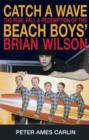 Image for Catch a wave  : the rise, fall &amp; redemption of the Beach Boys&#39; Brian Wilson