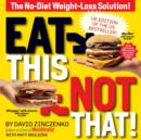 Image for Eat this, not that  : thousands of simple food swaps that can save you 10, 20, 30 pounds - or more!