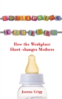 Image for Collapsing careers  : how the workplace short-changes mothers