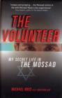 Image for The volunteer  : my secret life in the Mossad