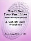Image for How To Find Your Past Lives Without Using Hypnosis. A Past Life Clues Workbook