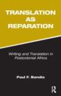 Image for Translation as reparation  : writing and translation in postcolonial Africa