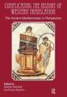 Image for Complicating the history of western translation  : the ancient Mediterranean in perspective