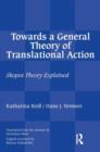 Image for Towards a general theory of translational action  : skopos theory explained