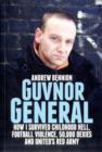 Image for Guvnor general  : how I survived childhood hell, football violence, hard drugs and United&#39;s Red Army