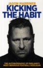 Image for Kicking the Habit : The Autobiography of England&#39;s Most Infamous Football Hooligan