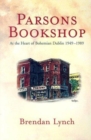 Image for Parson&#39;s Bookshop : At the Heart of Bohemian Dublin, 1948-89