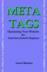 Image for Meta Tags : Optimising Your Website for Internet Search Engines (&quot;Google&quot;, &quot;Yahoo!&quot;, &quot;MSN&quot;, &quot;AltaVista&quot;, &quot;AOL&quot;, &quot;Alltheweb&quot;, &quot;Fast&quot;, &quot;GigaBlast&quot;, &quot;Netscape&quot;, &quot;Snap&quot;, &quot;WISEnut&quot; and Others)