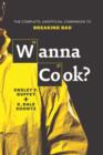 Image for Wanna cook?  : the complete, unofficial companion to Breaking bad