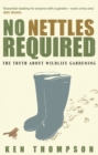 Image for No nettles required  : the truth about wildlife gardening