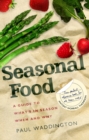Image for Seasonal food  : a guide to what&#39;s in season, when and why