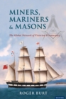 Image for Miners, mariners &amp; masons: the global network of Victorian Freemasonry