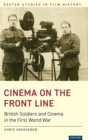 Image for Cinema on the front line  : British soldiers and cinema in the First World War