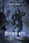 Image for The boggart: folklore, history, placenames and dialect