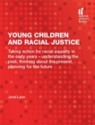 Image for Young children and racial justice  : taking action for racial equality in the early years - understanding the past, thinking about the present, planning for the future