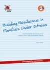 Image for Building resilience in families under stress: supporting families affected by parental substance misuse and/or mental health problems : a handbook for practitioners