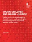 Image for Young children and racial justice: taking action for racial equality in the early years - understanding the past, thinking about the present, planning for the future