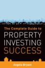 Image for The Complete Guide to Property Investing Success