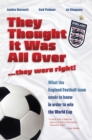 Image for They Thought it Was All Over...They Were Right! : What the England Football Team Needs to Know in Order to Win the World Cup