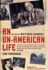 Image for An un-American life  : the case of Whittaker Chambers