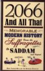 Image for 2066 and all that  : memorable modern history from the Suffragettes to Saddam and beyond
