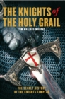 Image for The Knights of the Holy Grail  : the secret history of the Knights Templar