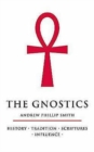 Image for The gnostics  : history, tradition, scriptures, influence