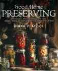 Image for Good home preserving  : delicious jams, jellies, chutneys, pickles, curds, cheeses, relishes and ketchups - and how to make them at home
