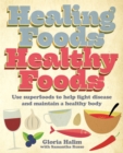 Image for Healing foods, healthy foods  : using superfoods to help fight disease and maintain a healthy body