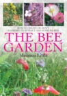 Image for The bee garden  : how to create or adapt a garden to attract and nurture bees