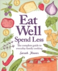 Image for Eat well, spend less  : the complete guide to everyday family cooking